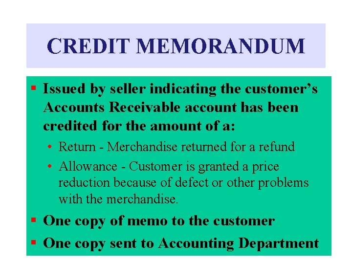 CREDIT MEMORANDUM § Issued by seller indicating the customer’s Accounts Receivable account has been