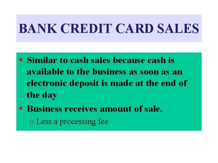 BANK CREDIT CARD SALES § Similar to cash sales because cash is available to BANK CREDIT CARD SALES § Similar to cash sales because cash is available to
