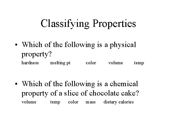 Classifying Properties • Which of the following is a physical property? hardness melting pt