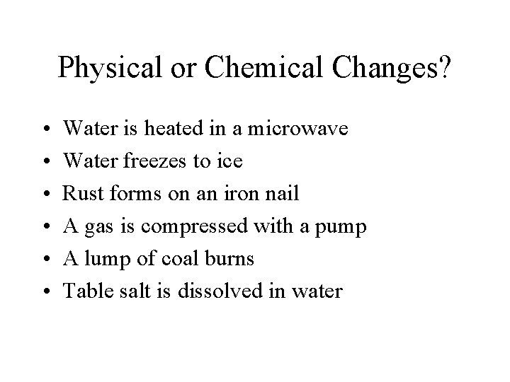 Physical or Chemical Changes? • • • Water is heated in a microwave Water