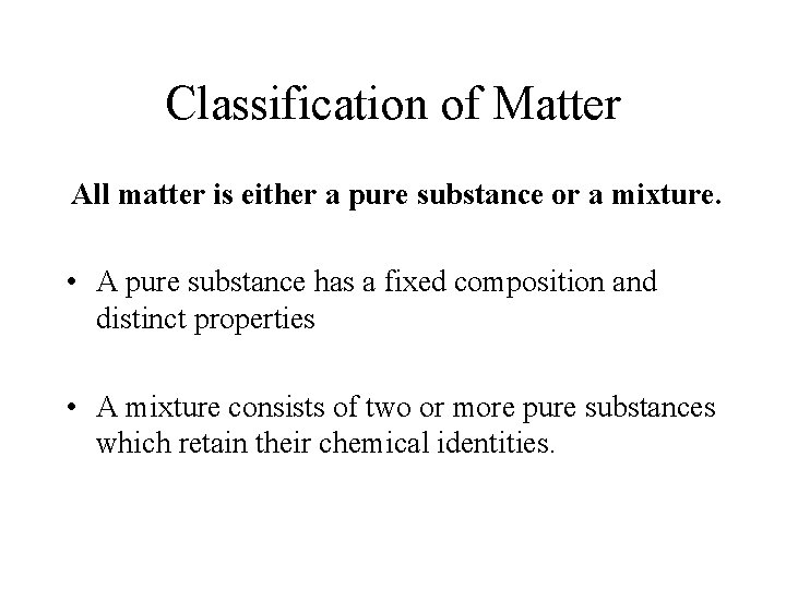 Classification of Matter All matter is either a pure substance or a mixture. •