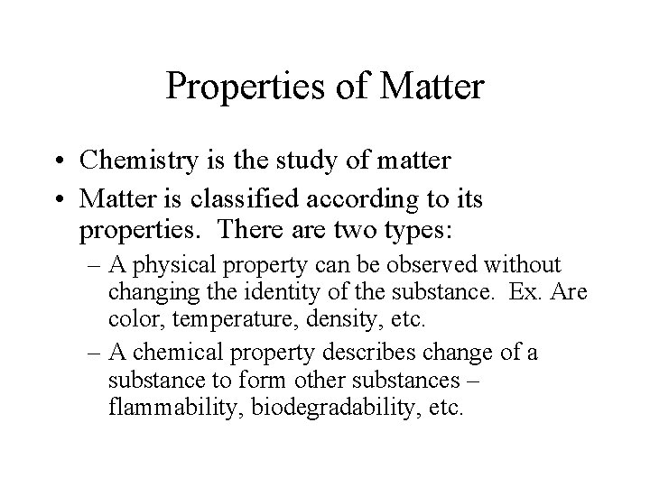 Properties of Matter • Chemistry is the study of matter • Matter is classified