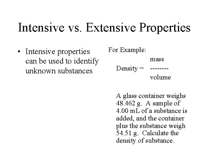 Intensive vs. Extensive Properties • Intensive properties can be used to identify unknown substances