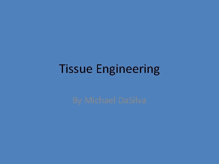 Tissue Engineering By Michael Da. Silva 