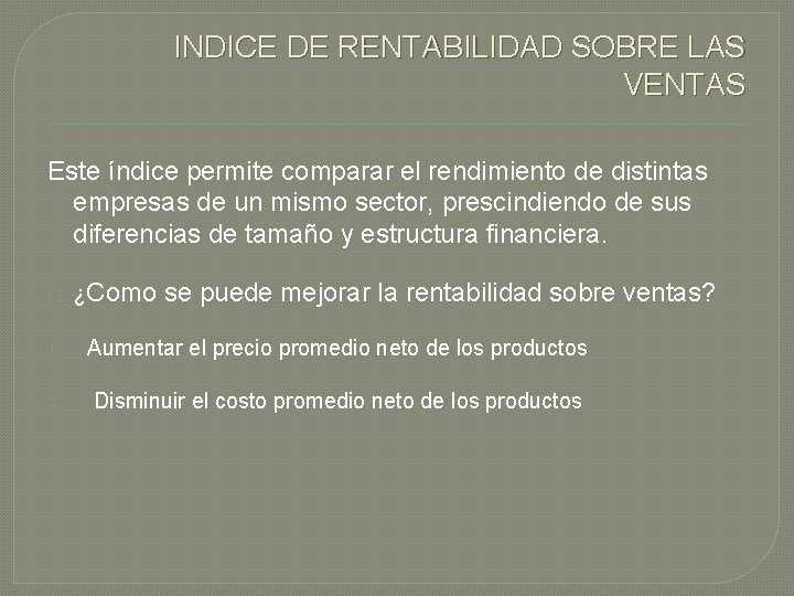 INDICE DE RENTABILIDAD SOBRE LAS VENTAS Este índice permite comparar el rendimiento de distintas