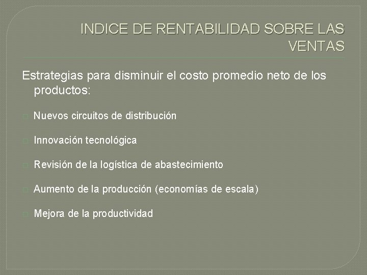 INDICE DE RENTABILIDAD SOBRE LAS VENTAS Estrategias para disminuir el costo promedio neto de