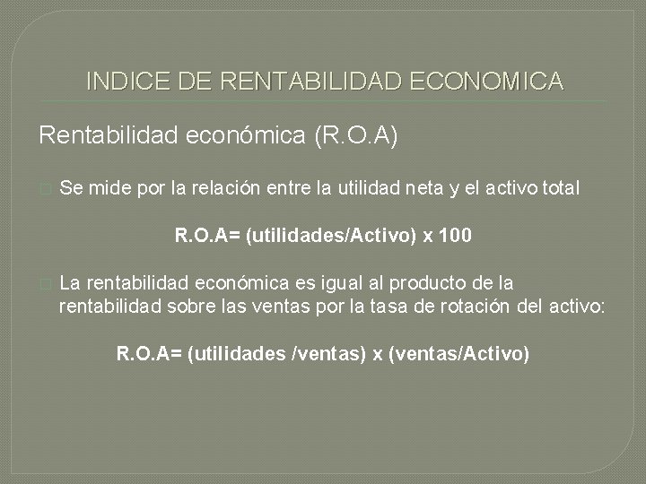 INDICE DE RENTABILIDAD ECONOMICA Rentabilidad económica (R. O. A) � Se mide por la