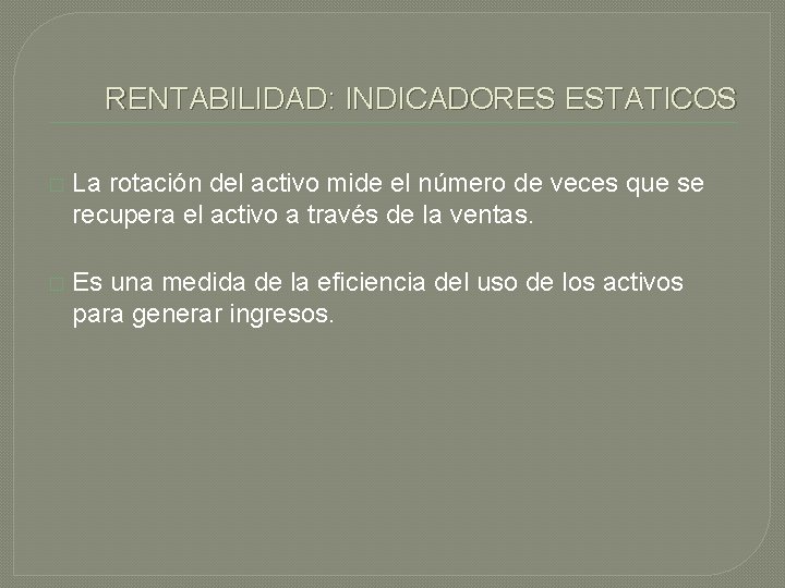 RENTABILIDAD: INDICADORES ESTATICOS � La rotación del activo mide el número de veces que