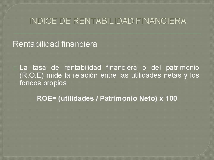 INDICE DE RENTABILIDAD FINANCIERA Rentabilidad financiera � La tasa de rentabilidad financiera o del