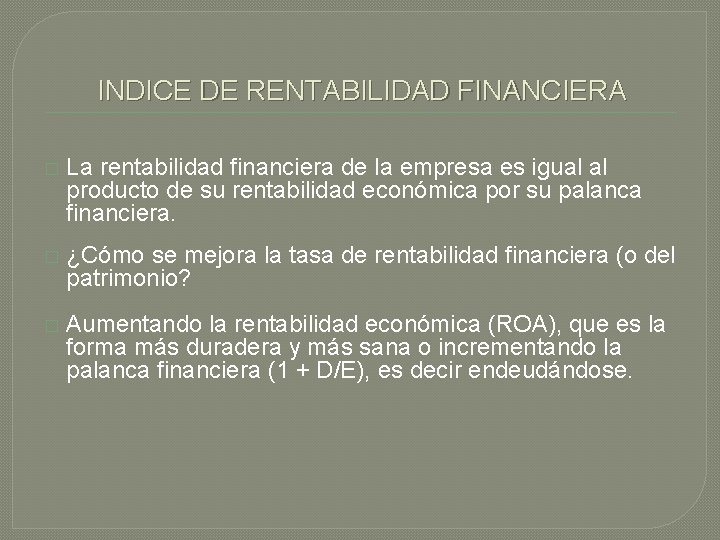 INDICE DE RENTABILIDAD FINANCIERA � La rentabilidad financiera de la empresa es igual al