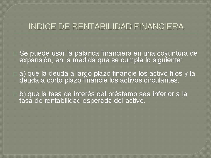 INDICE DE RENTABILIDAD FINANCIERA � Se puede usar la palanca financiera en una coyuntura