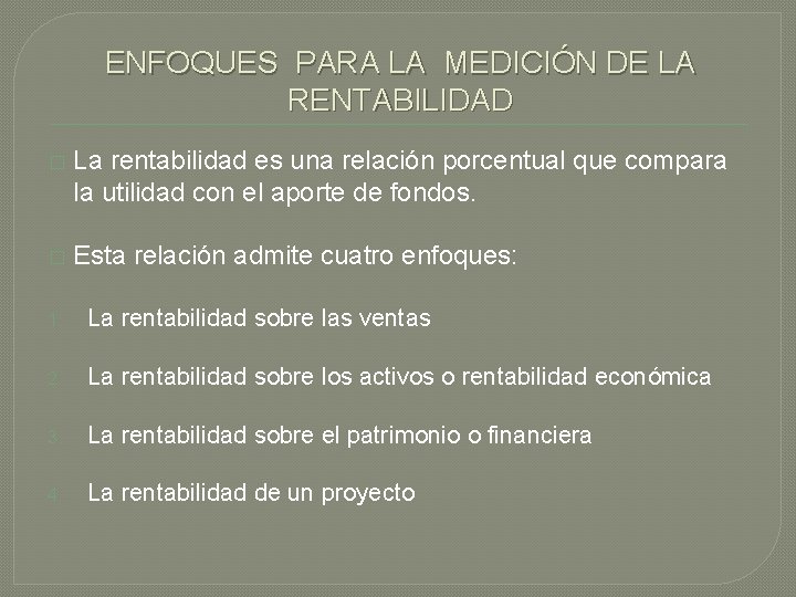 ENFOQUES PARA LA MEDICIÓN DE LA RENTABILIDAD � La rentabilidad es una relación porcentual