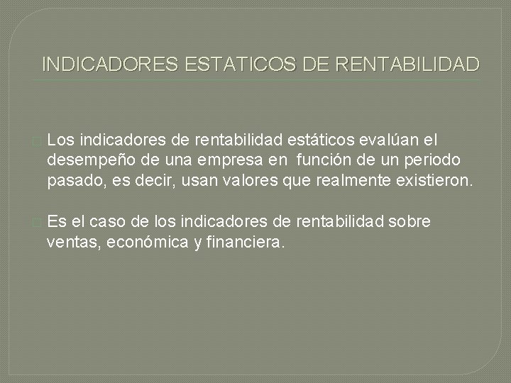 INDICADORES ESTATICOS DE RENTABILIDAD � Los indicadores de rentabilidad estáticos evalúan el desempeño de