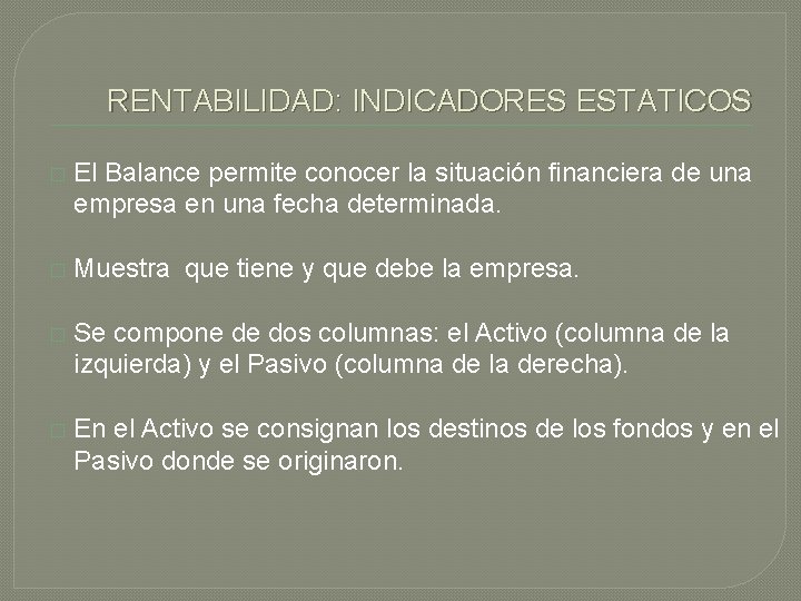 RENTABILIDAD: INDICADORES ESTATICOS � El Balance permite conocer la situación financiera de una empresa