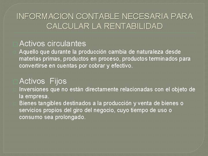 INFORMACION CONTABLE NECESARIA PARA CALCULAR LA RENTABILIDAD � Activos circulantes � Aquello que durante