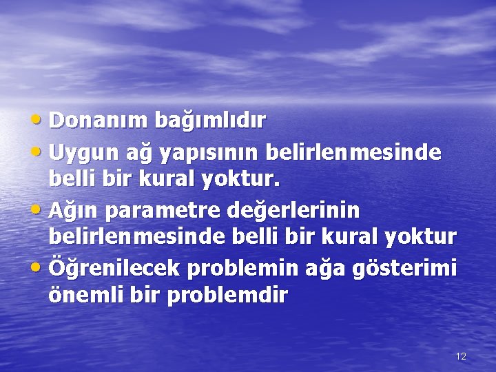  • Donanım bağımlıdır • Uygun ağ yapısının belirlenmesinde belli bir kural yoktur. •