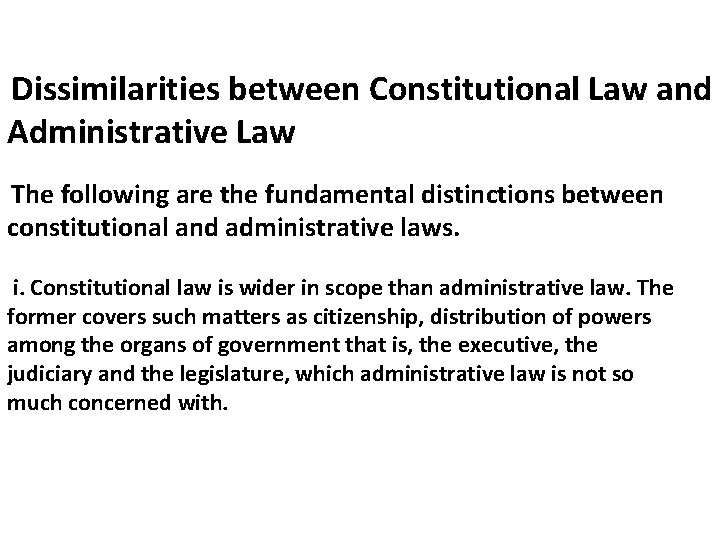 Dissimilarities between Constitutional Law and Administrative Law The following are the fundamental distinctions between