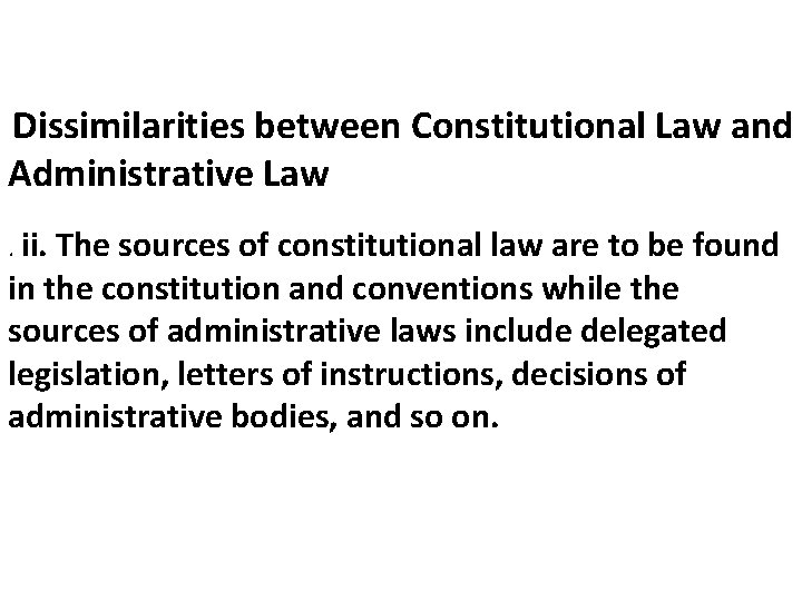 Dissimilarities between Constitutional Law and Administrative Law. ii. The sources of constitutional law are