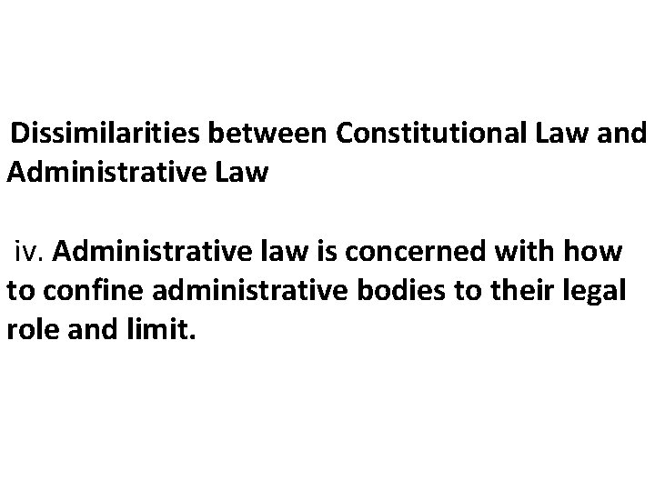 Dissimilarities between Constitutional Law and Administrative Law iv. Administrative law is concerned with how