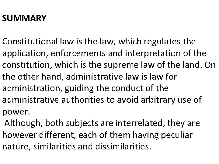 SUMMARY Constitutional law is the law, which regulates the application, enforcements and interpretation of