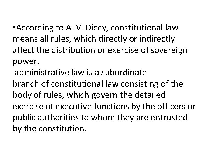  • According to A. V. Dicey, constitutional law means all rules, which directly