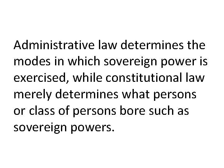 Administrative law determines the modes in which sovereign power is exercised, while constitutional law