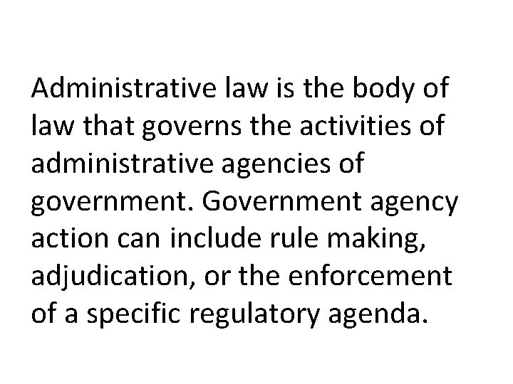 Administrative law is the body of law that governs the activities of administrative agencies