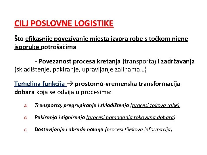 CILJ POSLOVNE LOGISTIKE Što efikasnije povezivanje mjesta izvora robe s točkom njene isporuke potrošačima