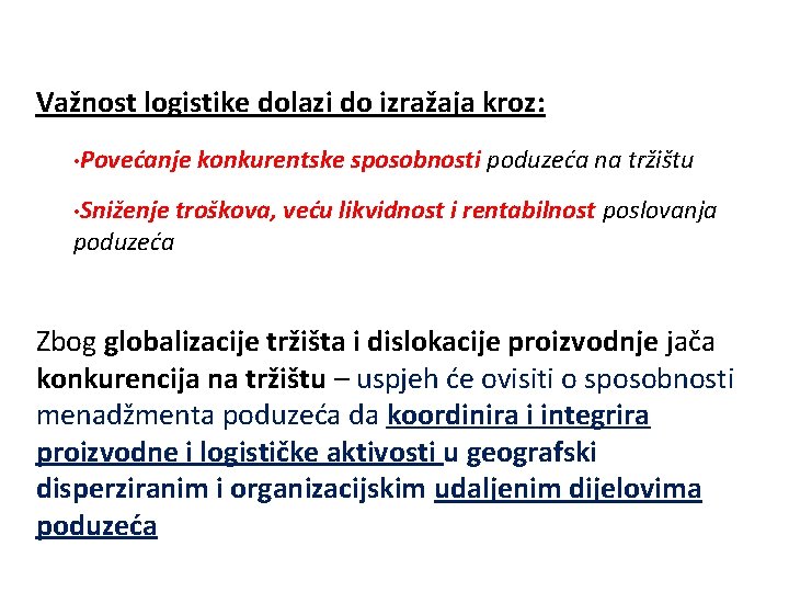 Važnost logistike dolazi do izražaja kroz: • Povećanje konkurentske sposobnosti poduzeća na tržištu •