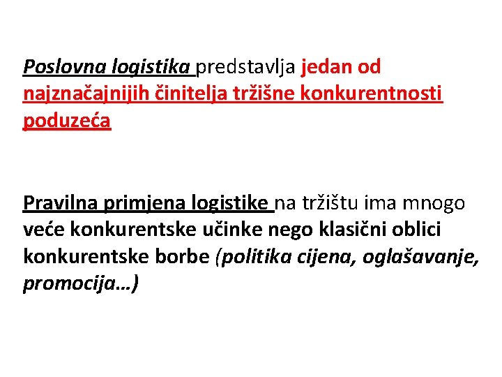 Poslovna logistika predstavlja jedan od najznačajnijih činitelja tržišne konkurentnosti poduzeća Pravilna primjena logistike na