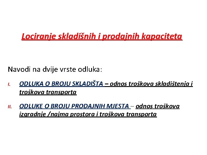 Lociranje skladišnih i prodajnih kapaciteta Navodi na dvije vrste odluka: I. ODLUKA O BROJU