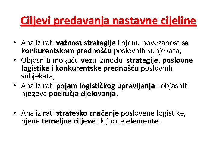 Ciljevi predavanja nastavne cijeline • Analizirati važnost strategije i njenu povezanost sa konkurentskom prednošću