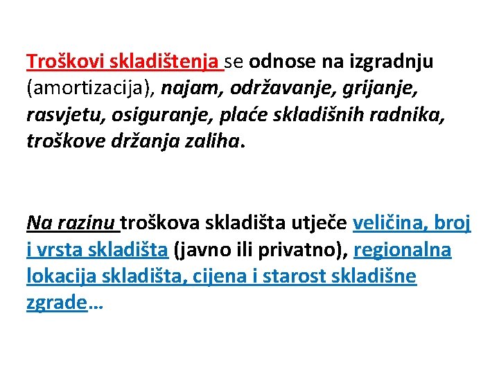 Troškovi skladištenja se odnose na izgradnju (amortizacija), najam, održavanje, grijanje, rasvjetu, osiguranje, plaće skladišnih