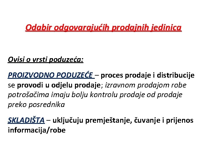 Odabir odgovarajućih prodajnih jedinica Ovisi o vrsti poduzeća: PROIZVODNO PODUZEĆE – proces prodaje i