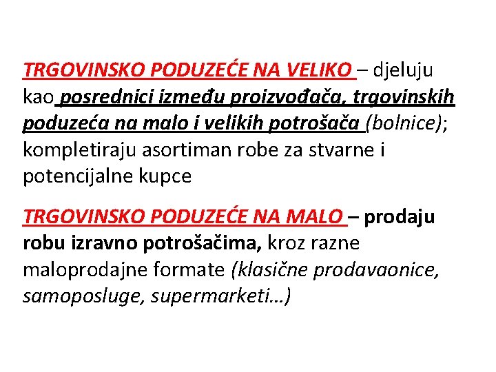 TRGOVINSKO PODUZEĆE NA VELIKO – djeluju kao posrednici između proizvođača, trgovinskih poduzeća na malo