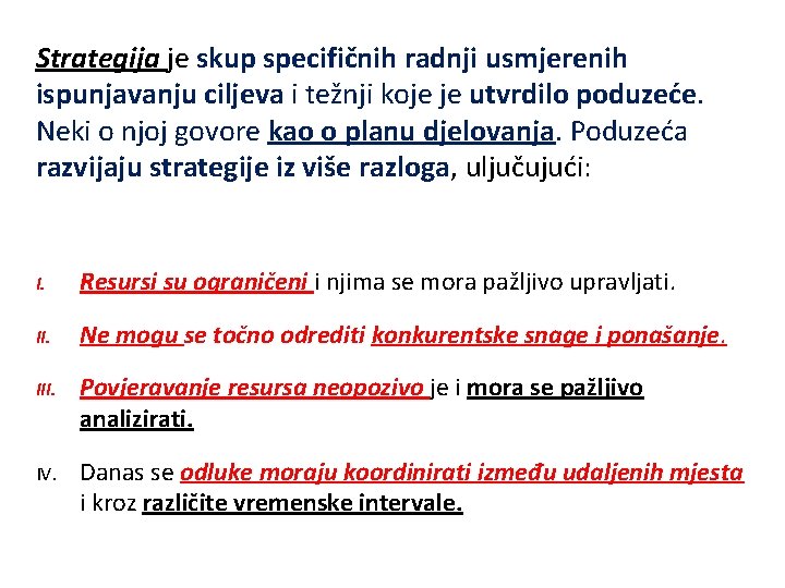 Strategija je skup specifičnih radnji usmjerenih ispunjavanju ciljeva i težnji koje je utvrdilo poduzeće.