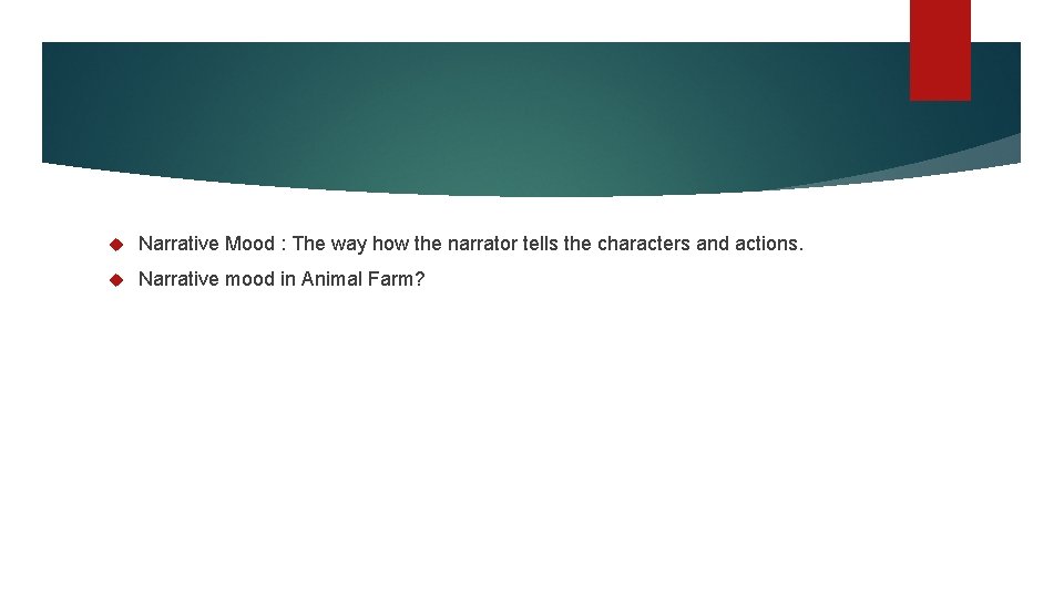  Narrative Mood : The way how the narrator tells the characters and actions.