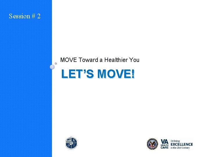 Session # 2 MOVE Toward a Healthier You LET’S MOVE! 