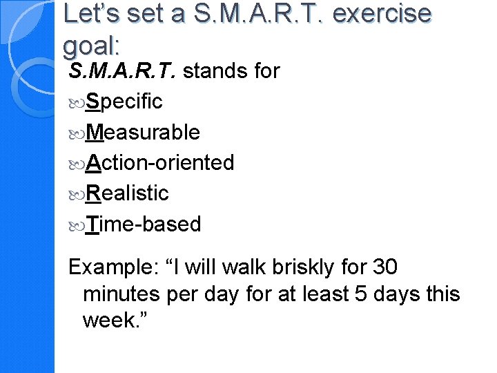 Let’s set a S. M. A. R. T. exercise goal: S. M. A. R.