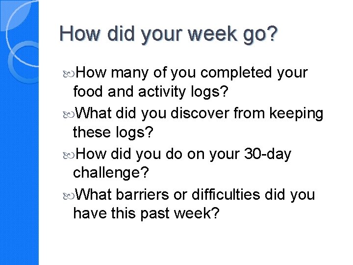 How did your week go? How many of you completed your food and activity