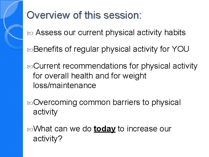 Overview of this session: Assess our current physical activity habits Benefits of regular physical