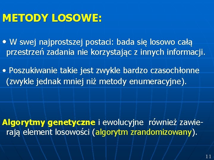 METODY LOSOWE: • W swej najprostszej postaci: bada się losowo całą przestrzeń zadania nie