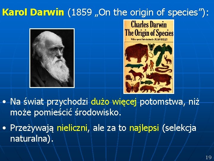 Karol Darwin (1859 „On the origin of species”): • Na świat przychodzi dużo więcej