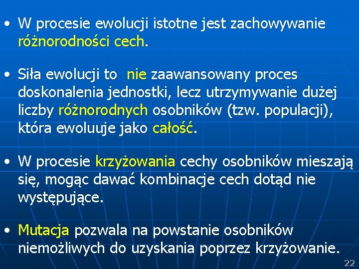  • W procesie ewolucji istotne jest zachowywanie różnorodności cech. • Siła ewolucji to