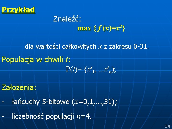 Przykład Znaleźć: max { f (x)=x 2} dla wartości całkowitych x z zakresu 0