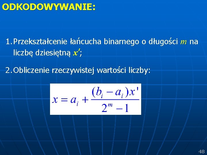 ODKODOWYWANIE: 1. Przekształcenie łańcucha binarnego o długości m na liczbę dziesiętną x’; 2. Obliczenie