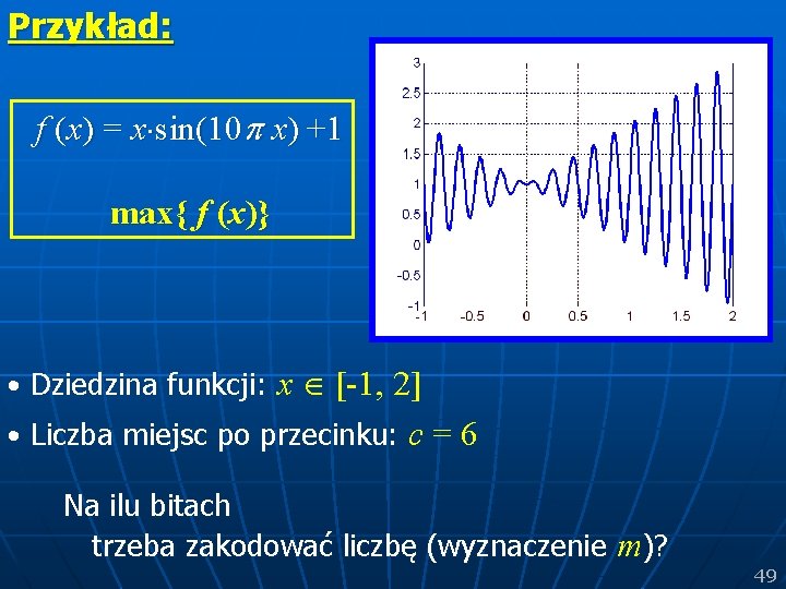 Przykład: f (x) = x sin(10 p x) +1 max{ f (x)} x [-1,