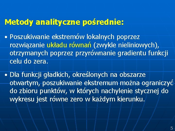 Metody analityczne pośrednie: • Poszukiwanie ekstremów lokalnych poprzez rozwiązanie układu równań (zwykle nieliniowych), otrzymanych