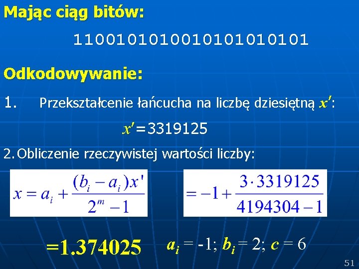 Mając ciąg bitów: 110010101010101 Odkodowywanie: 1. Przekształcenie łańcucha na liczbę dziesiętną x’: x =3319125