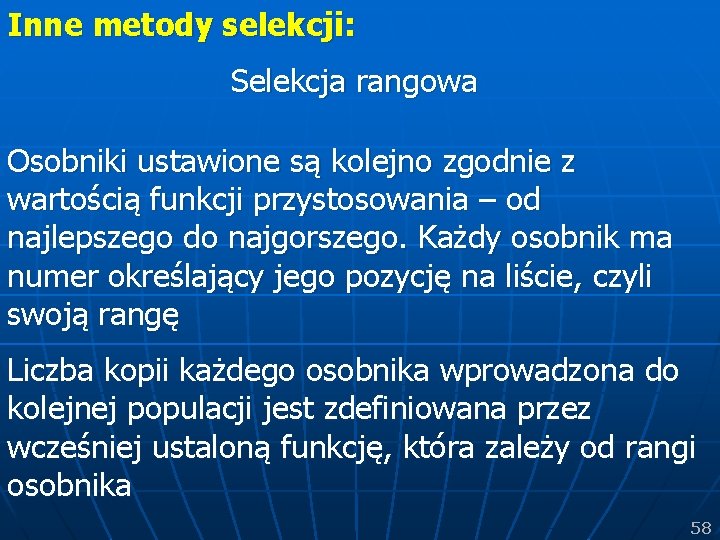 Inne metody selekcji: Selekcja rangowa Osobniki ustawione są kolejno zgodnie z wartością funkcji przystosowania